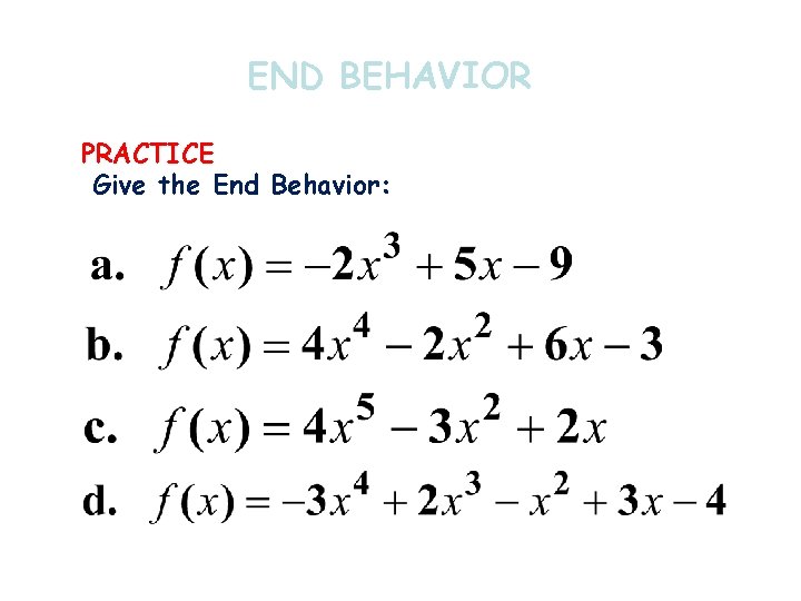 END BEHAVIOR PRACTICE Give the End Behavior: 