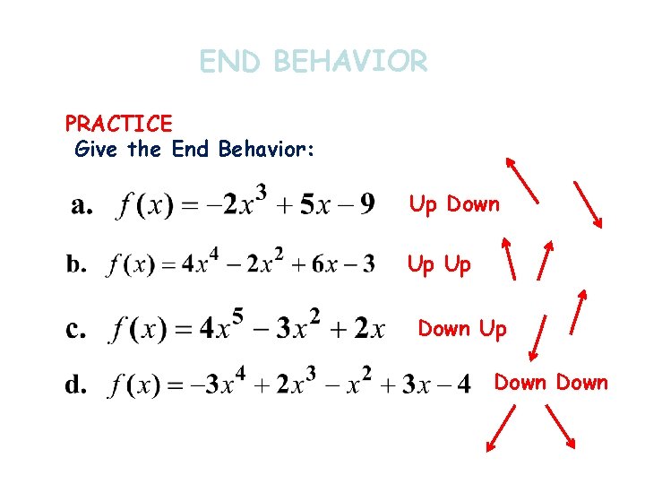 END BEHAVIOR PRACTICE Give the End Behavior: Up Down 