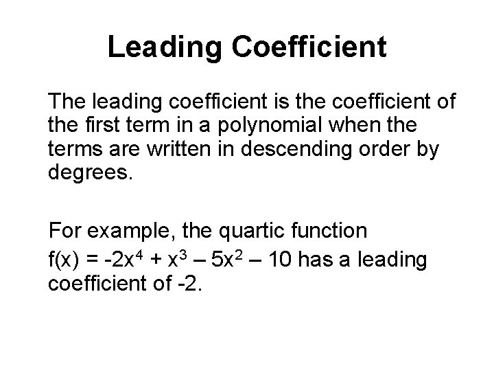 Leading Coefficient The leading coefficient is the coefficient of the first term in a