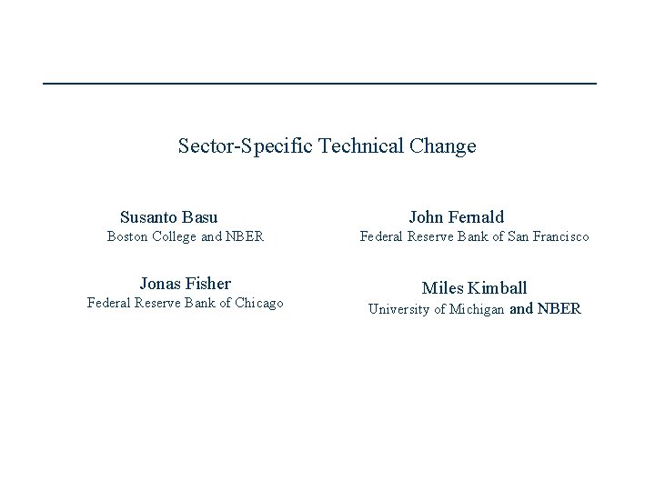 Sector-Specific Technical Change Susanto Basu John Fernald Boston College and NBER Federal Reserve Bank