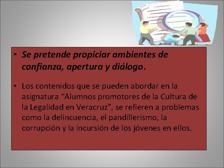 • Se pretende propiciar ambientes de confianza, apertura y diálogo. • Los contenidos • Se pretende propiciar ambientes de confianza, apertura y diálogo. • Los contenidos