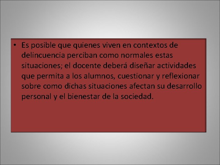  • Es posible quienes viven en contextos de delincuencia perciban como normales estas