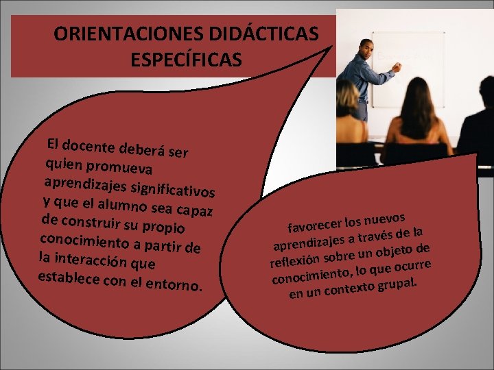 ORIENTACIONES DIDÁCTICAS ESPECÍFICAS El docente deberá ser quien promueva aprendizajes signif icativos y que