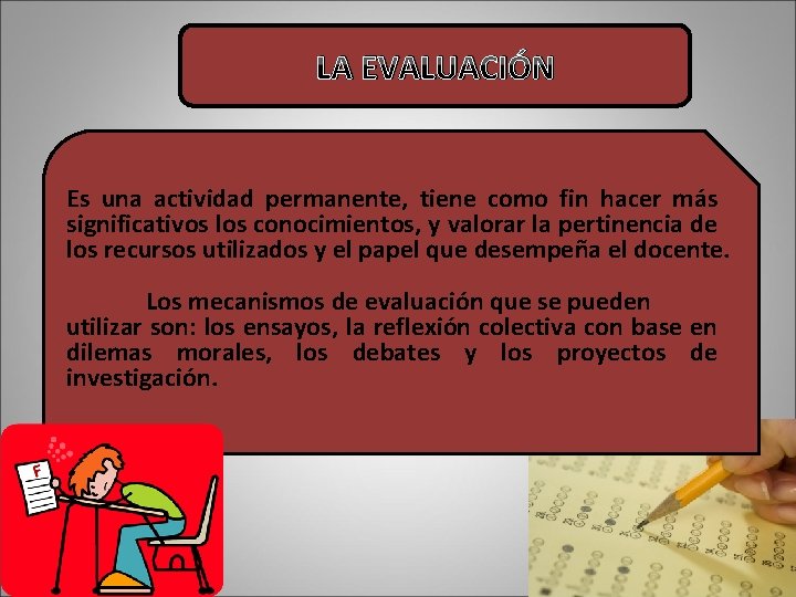 La. LAevaluación EVALUACIÓN Es una actividad permanente, tiene como fin hacer más significativos los