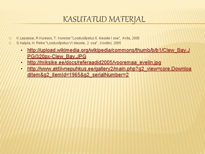 KASUTATUD MATERJAL � � K. Lepasaar, R. Kuresoo, T. Kuresoo “Loodusõpetus 6. klassile I KASUTATUD MATERJAL � � K. Lepasaar, R. Kuresoo, T. Kuresoo “Loodusõpetus 6. klassile I
