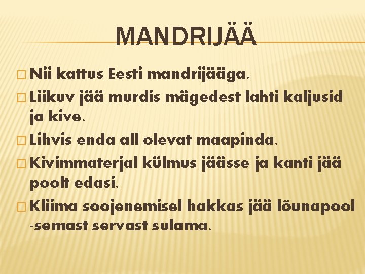 MANDRIJÄÄ � Nii kattus Eesti mandrijääga. � Liikuv jää murdis mägedest lahti kaljusid ja MANDRIJÄÄ � Nii kattus Eesti mandrijääga. � Liikuv jää murdis mägedest lahti kaljusid ja