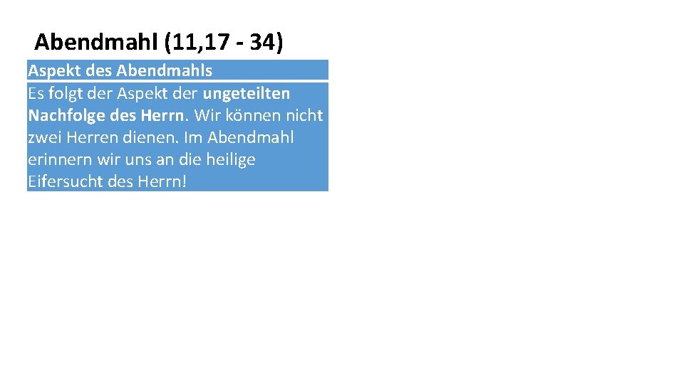 Abendmahl (11, 17 - 34) Aspekt des Abendmahls Es folgt der Aspekt der ungeteilten