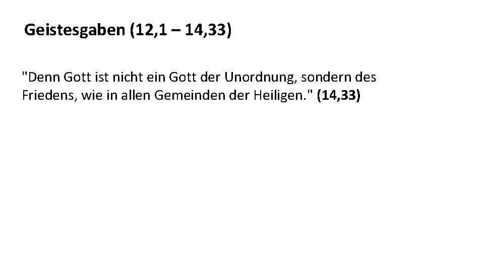 Geistesgaben (12, 1 – 14, 33) "Denn Gott ist nicht ein Gott der Unordnung,