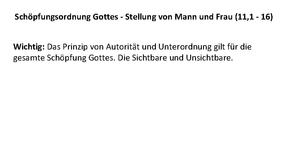 Schöpfungsordnung Gottes - Stellung von Mann und Frau (11, 1 - 16) Wichtig: Das