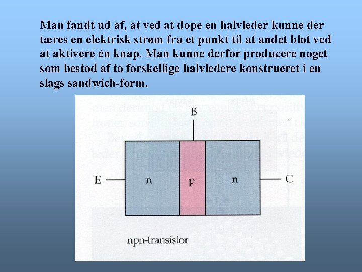 Man fandt ud af, at ved at dope en halvleder kunne der tæres en