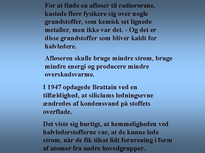 For at finde en afløser til radiorørene, kastede flere fysikere sig over nogle grundstoffer,