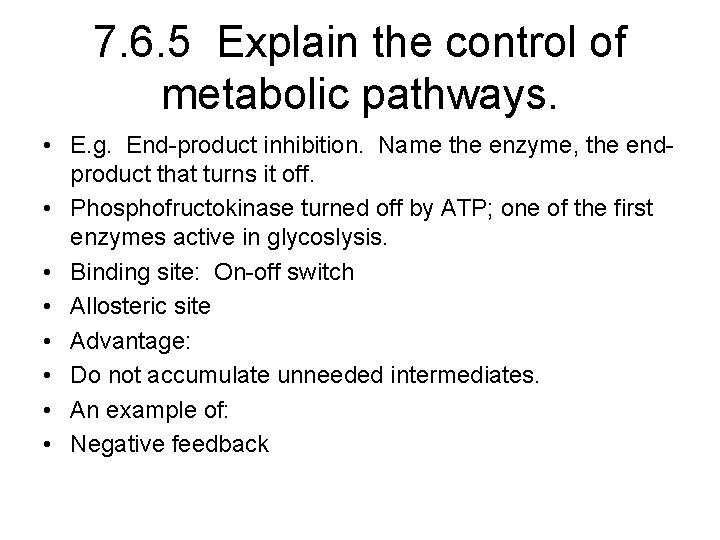 7. 6. 5 Explain the control of metabolic pathways. • E. g. End-product inhibition.