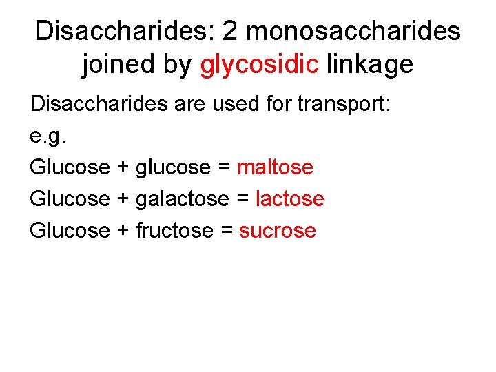 Disaccharides: 2 monosaccharides joined by glycosidic linkage Disaccharides are used for transport: e. g.