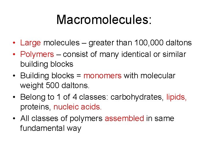 Macromolecules: • Large molecules – greater than 100, 000 daltons • Polymers – consist