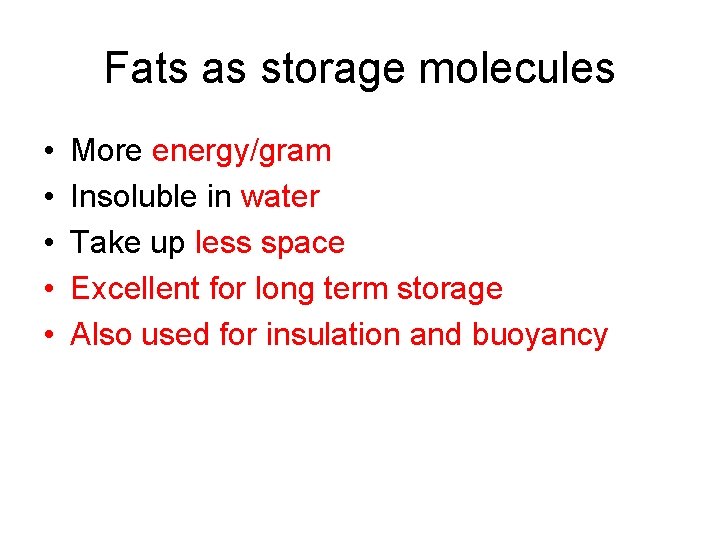 Fats as storage molecules • • • More energy/gram Insoluble in water Take up