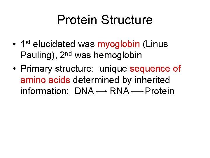 Protein Structure • 1 st elucidated was myoglobin (Linus Pauling), 2 nd was hemoglobin