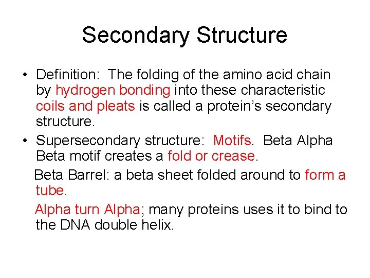 Secondary Structure • Definition: The folding of the amino acid chain by hydrogen bonding