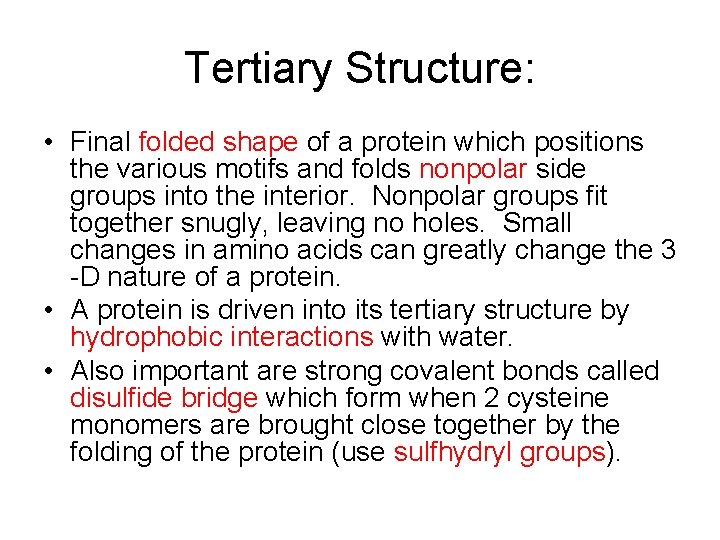 Tertiary Structure: • Final folded shape of a protein which positions the various motifs