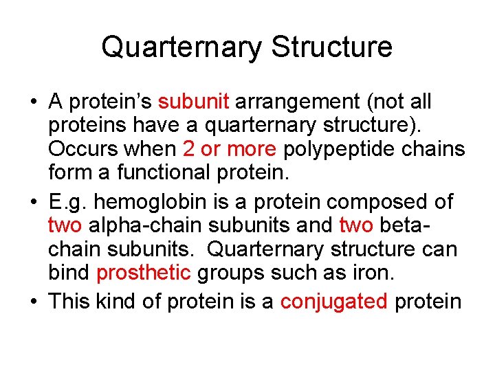 Quarternary Structure • A protein’s subunit arrangement (not all proteins have a quarternary structure).