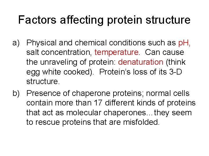 Factors affecting protein structure a) Physical and chemical conditions such as p. H, salt