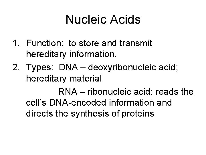 Nucleic Acids 1. Function: to store and transmit hereditary information. 2. Types: DNA –