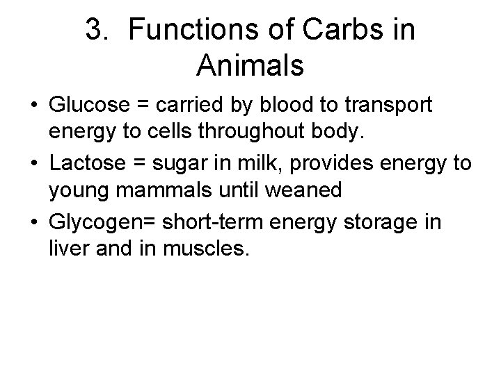 3. Functions of Carbs in Animals • Glucose = carried by blood to transport