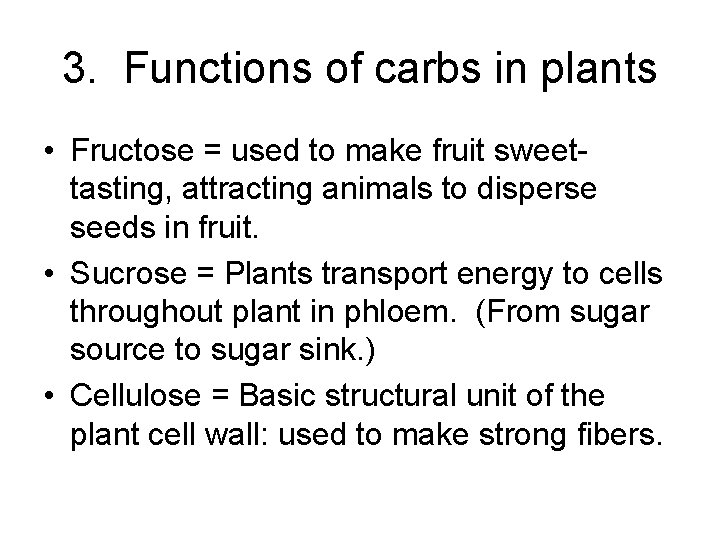 3. Functions of carbs in plants • Fructose = used to make fruit sweettasting,