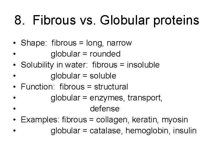 8. Fibrous vs. Globular proteins • • • Shape: fibrous = long, narrow globular