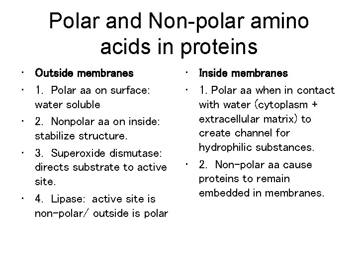 Polar and Non-polar amino acids in proteins • Outside membranes • 1. Polar aa