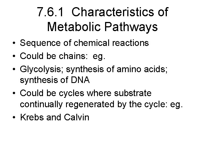 7. 6. 1 Characteristics of Metabolic Pathways • Sequence of chemical reactions • Could