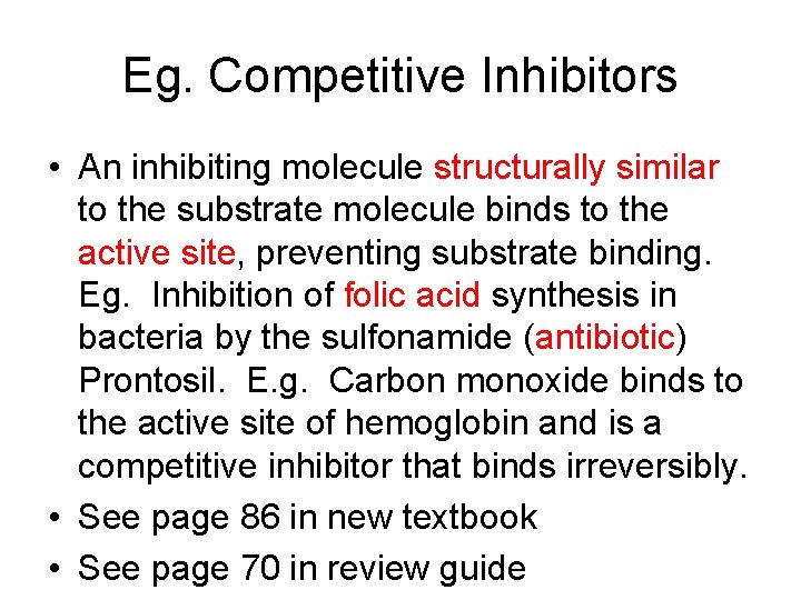 Eg. Competitive Inhibitors • An inhibiting molecule structurally similar to the substrate molecule binds