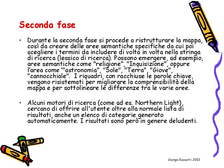 Seconda fase • Durante la seconda fase si procede a ristrutturare la mappa, così