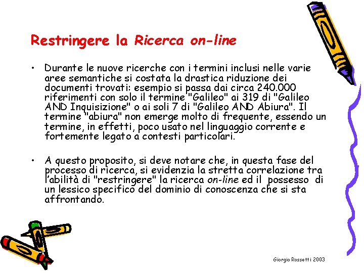 Restringere la Ricerca on-line • Durante le nuove ricerche con i termini inclusi nelle