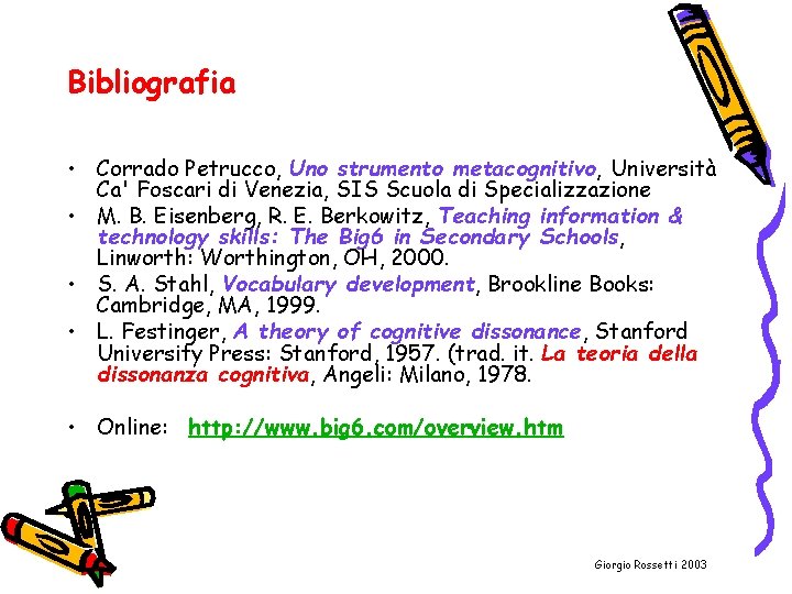 Bibliografia • Corrado Petrucco, Uno strumento metacognitivo, Università Ca' Foscari di Venezia, SIS Scuola