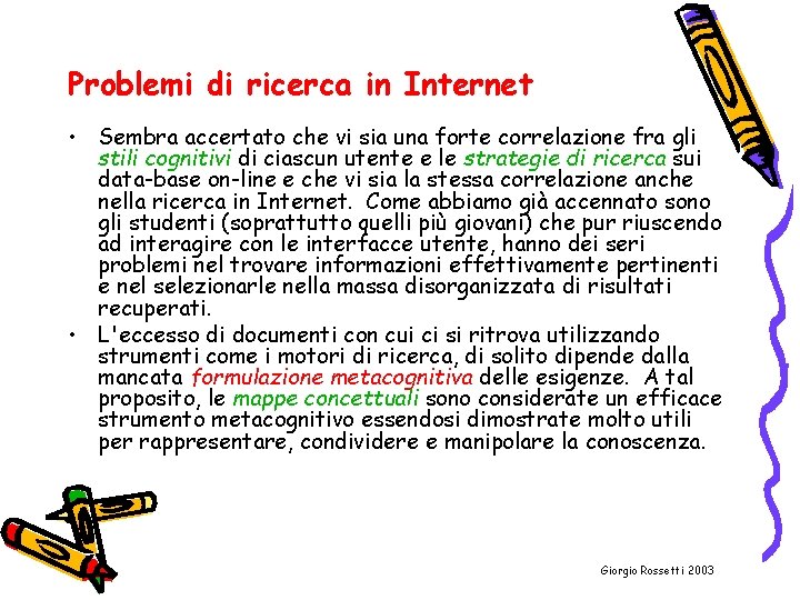 Problemi di ricerca in Internet • Sembra accertato che vi sia una forte correlazione