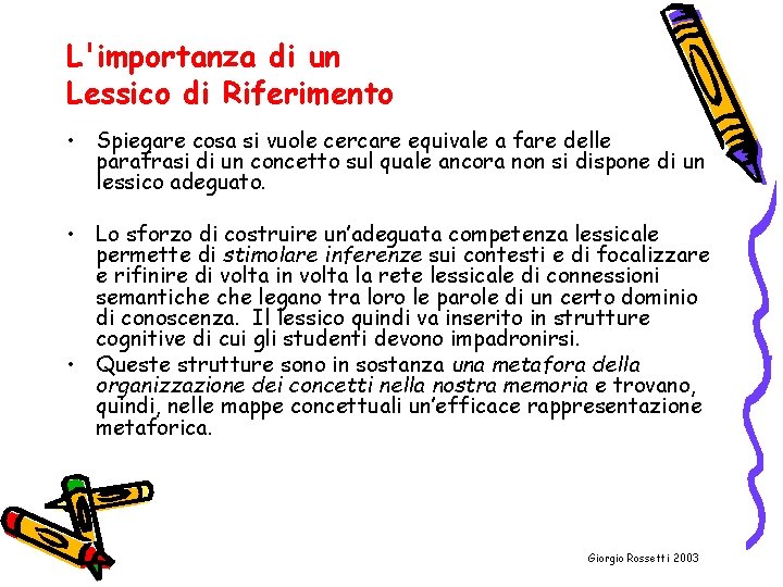 L'importanza di un Lessico di Riferimento • Spiegare cosa si vuole cercare equivale a