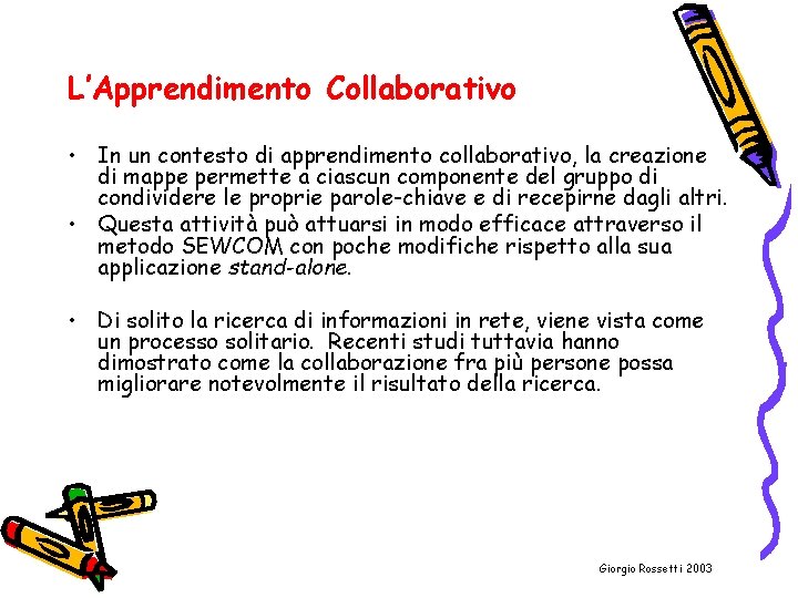 L’Apprendimento Collaborativo • In un contesto di apprendimento collaborativo, la creazione di mappe permette