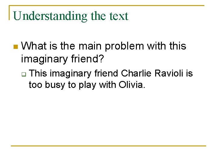 Understanding the text n What is the main problem with this imaginary friend? q