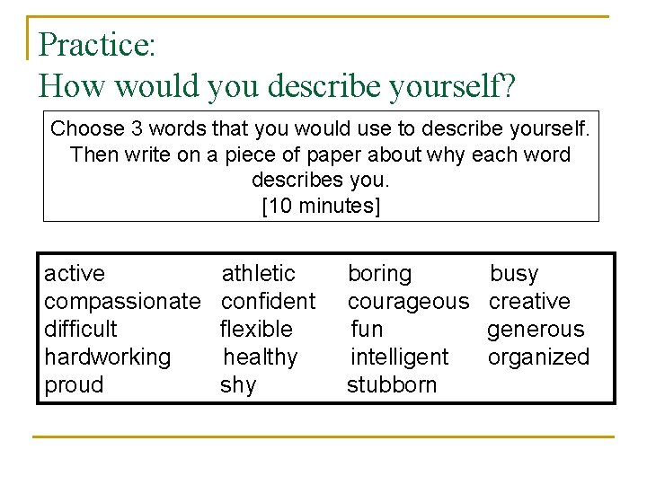 Practice: How would you describe yourself? Choose 3 words that you would use to