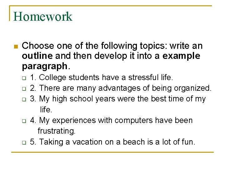 Homework n Choose one of the following topics: write an outline and then develop