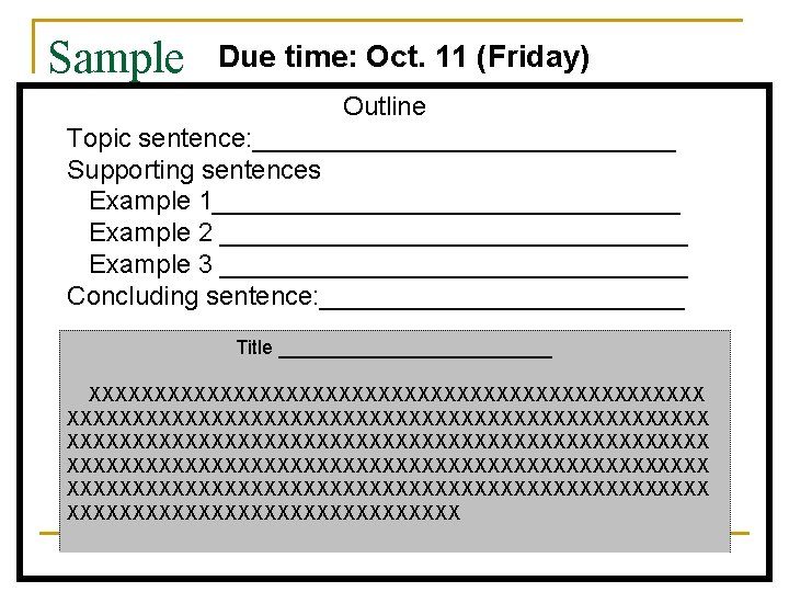 Sample Due time: Oct. 11 (Friday) Outline Topic sentence: _______________ Supporting sentences Example 1________________