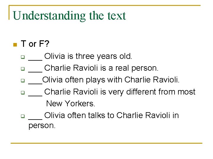 Understanding the text n T or F? q q q ___ Olivia is three