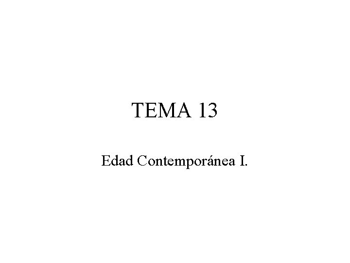 TEMA 13 Edad Contemporánea I. 