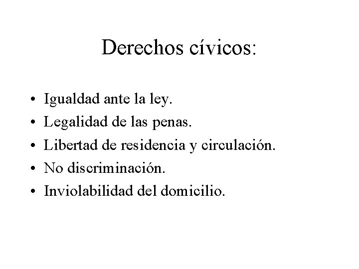 Derechos cívicos: • • • Igualdad ante la ley. Legalidad de las penas. Libertad