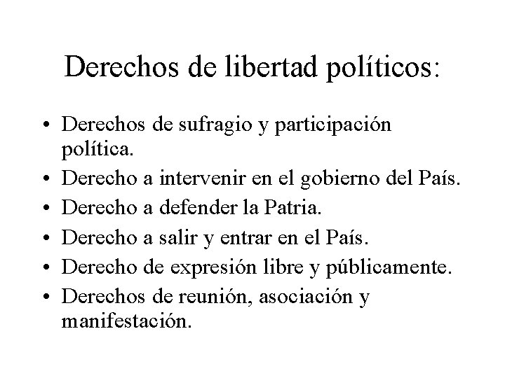 Derechos de libertad políticos: • Derechos de sufragio y participación política. • Derecho a
