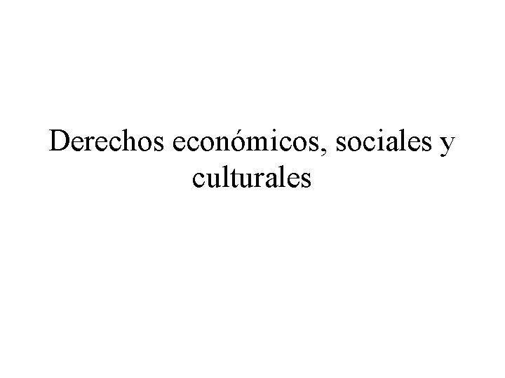 Derechos económicos, sociales y culturales 