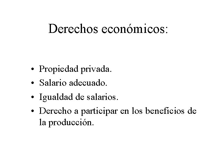 Derechos económicos: • • Propiedad privada. Salario adecuado. Igualdad de salarios. Derecho a participar