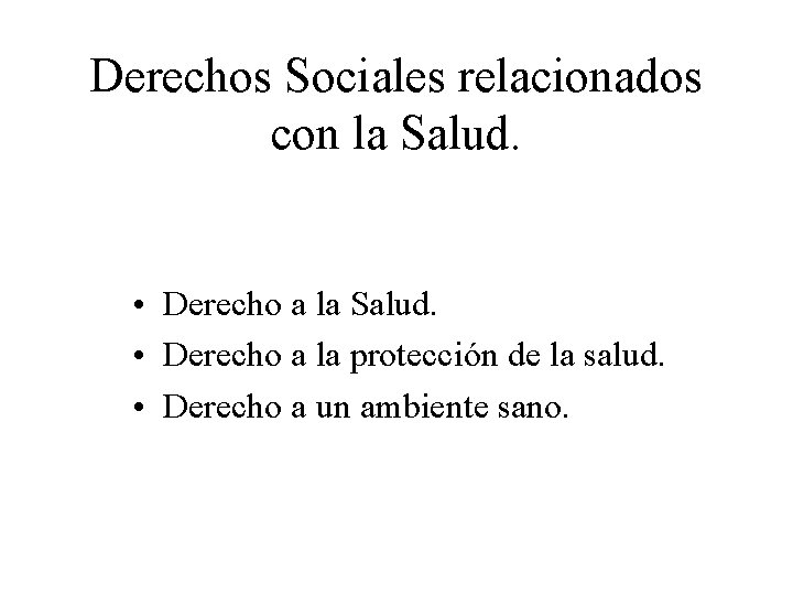 Derechos Sociales relacionados con la Salud. • Derecho a la protección de la salud.