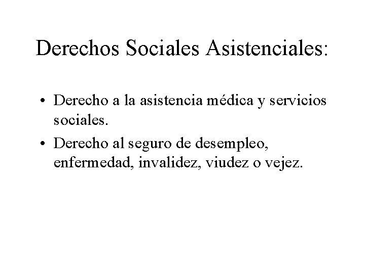 Derechos Sociales Asistenciales: • Derecho a la asistencia médica y servicios sociales. • Derecho