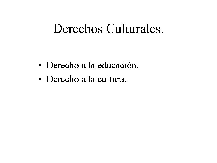 Derechos Culturales. • Derecho a la educación. • Derecho a la cultura. 